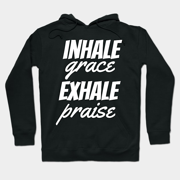 Inhale Grace Exhale Praise - Christian Hoodie by ChristianShirtsStudios